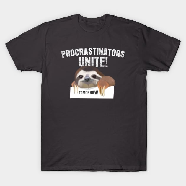 Procrastinators unite! T-Shirt by Spectralstories